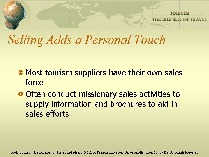 Selling Adds a Personal Touch Most tourism suppliers have their own sales force Often