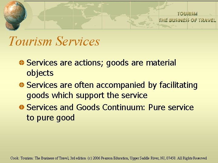 Tourism Services are actions; goods are material objects Services are often accompanied by facilitating