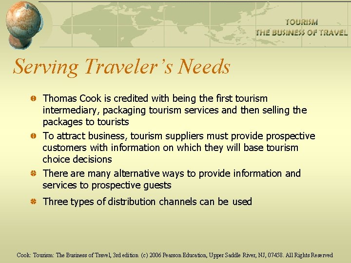 Serving Traveler’s Needs Thomas Cook is credited with being the first tourism intermediary, packaging