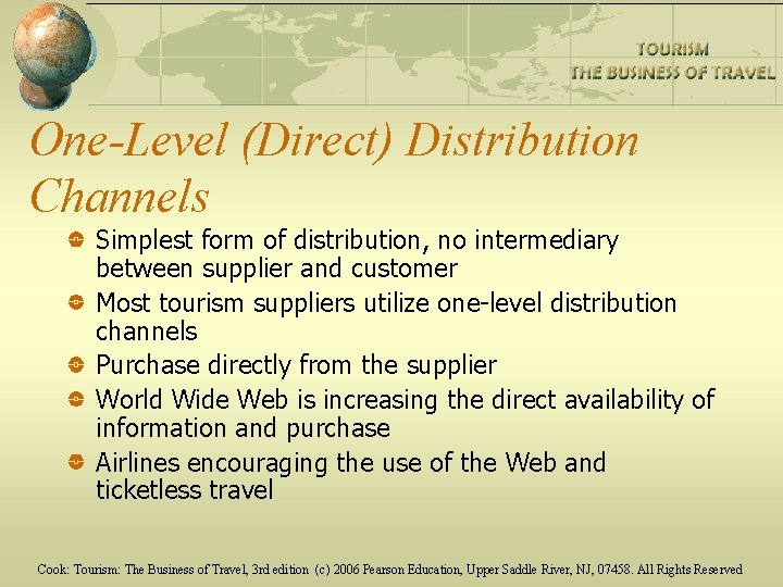 One-Level (Direct) Distribution Channels Simplest form of distribution, no intermediary between supplier and customer