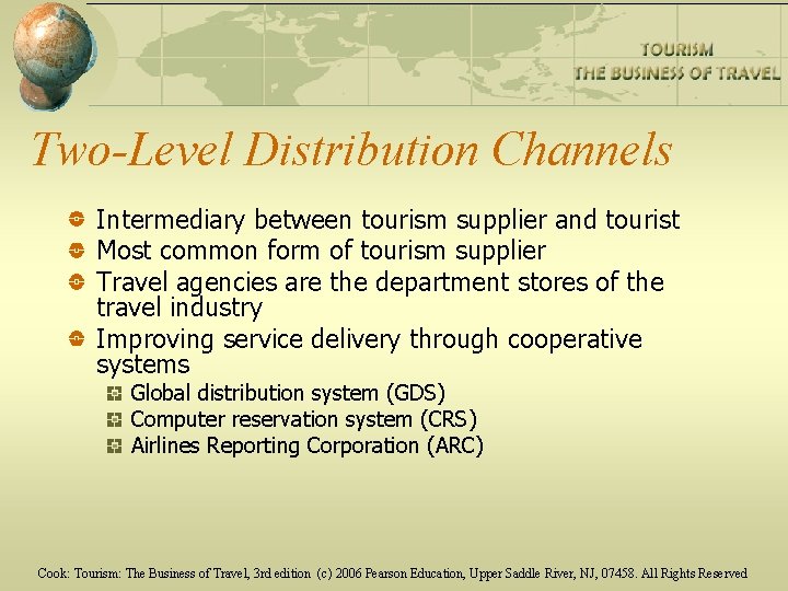 Two-Level Distribution Channels Intermediary between tourism supplier and tourist Most common form of tourism