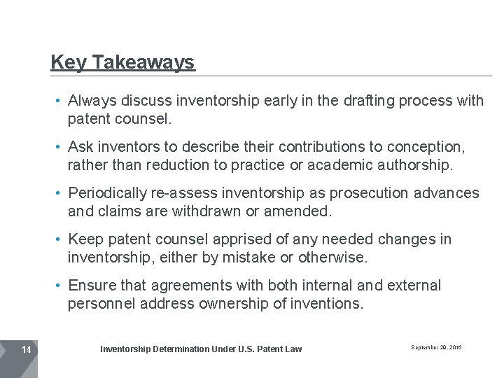 Key Takeaways • Always discuss inventorship early in the drafting process with patent counsel.