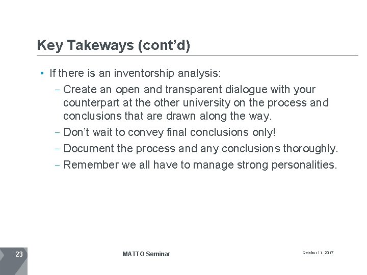 Key Takeways (cont’d) • If there is an inventorship analysis: Create an open and