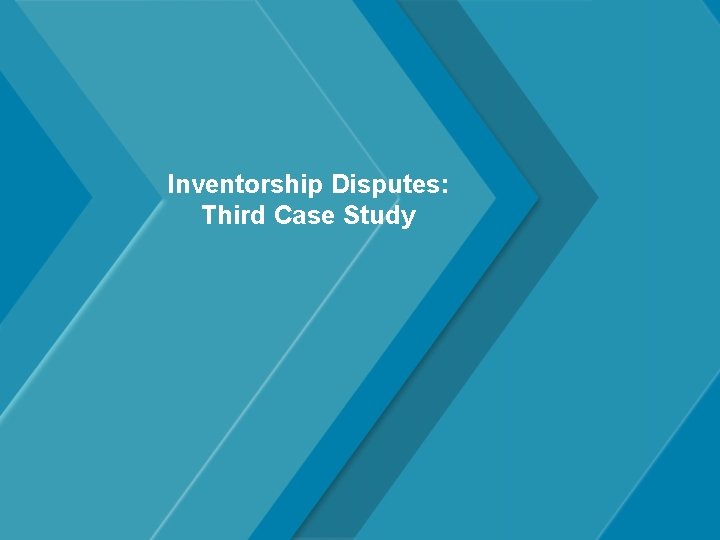 Inventorship Disputes: Third Case Study 