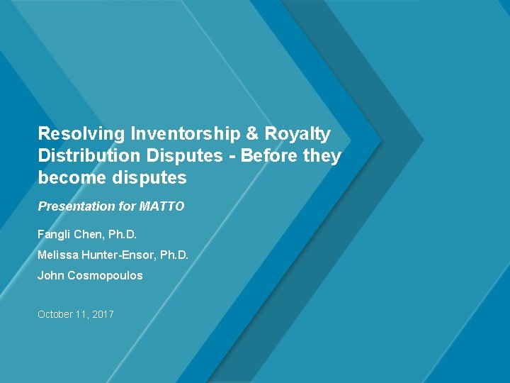 Resolving Inventorship & Royalty Distribution Disputes - Before they become disputes Presentation for MATTO