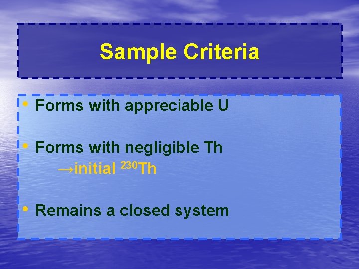 Sample Criteria • Forms with appreciable U • Forms with negligible Th →initial 230