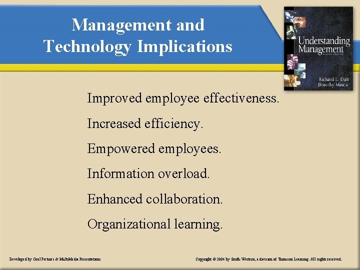 Management and Technology Implications Improved employee effectiveness. Increased efficiency. Empowered employees. Information overload. Enhanced