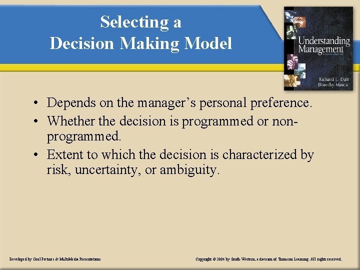 Selecting a Decision Making Model • Depends on the manager’s personal preference. • Whether