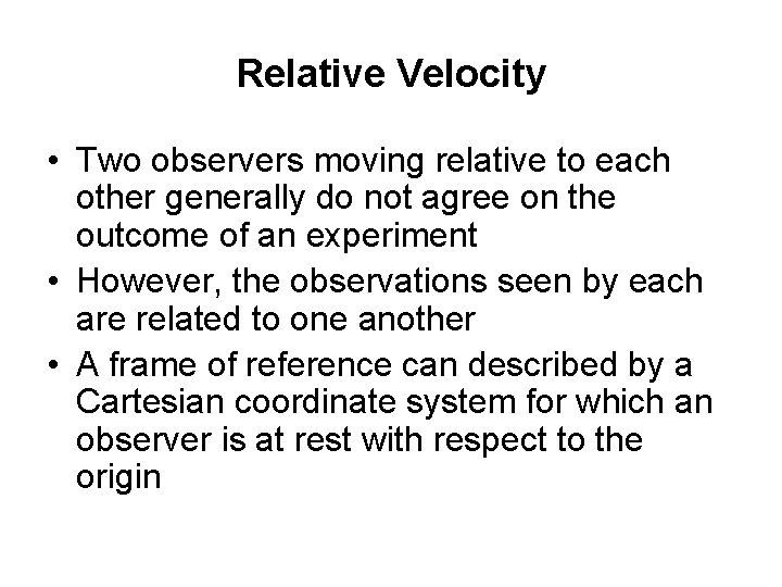 Relative Velocity • Two observers moving relative to each other generally do not agree