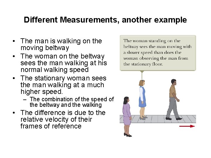 Different Measurements, another example • The man is walking on the moving beltway •