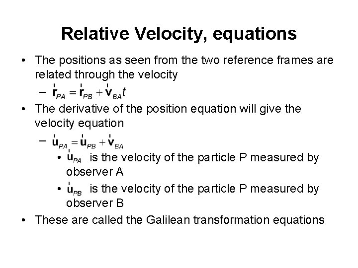 Relative Velocity, equations • The positions as seen from the two reference frames are