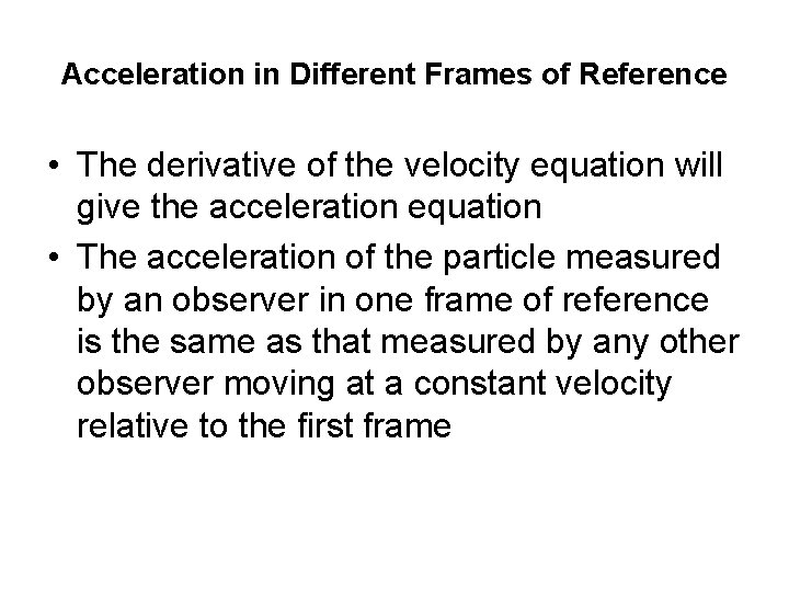 Acceleration in Different Frames of Reference • The derivative of the velocity equation will