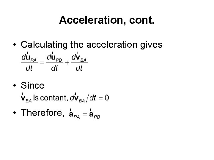 Acceleration, cont. • Calculating the acceleration gives • Since • Therefore, 