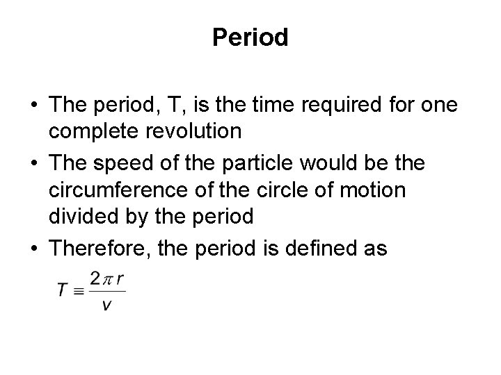Period • The period, T, is the time required for one complete revolution •