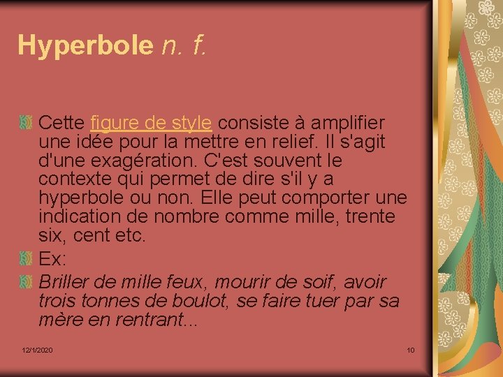 Hyperbole n. f. Cette figure de style consiste à amplifier une idée pour la