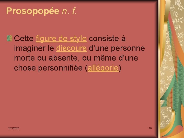 Prosopopée n. f. Cette figure de style consiste à imaginer le discours d'une personne