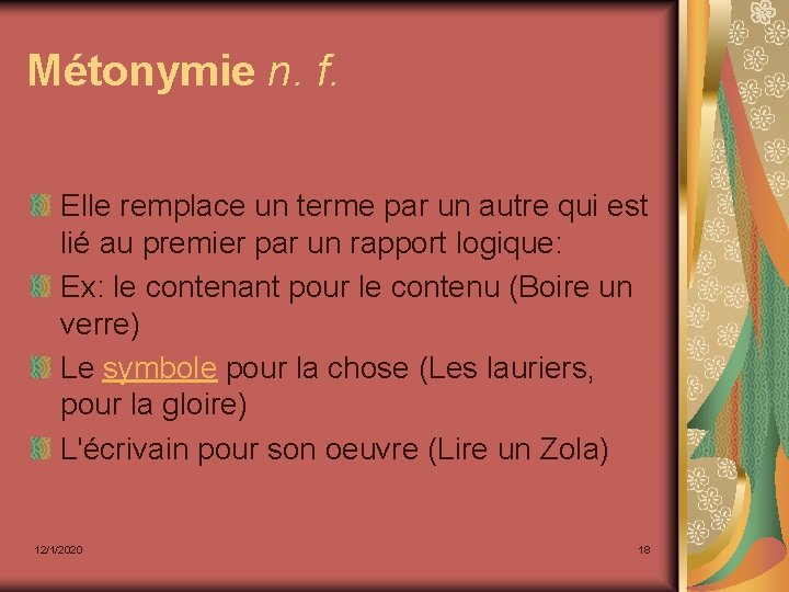 Métonymie n. f. Elle remplace un terme par un autre qui est lié au