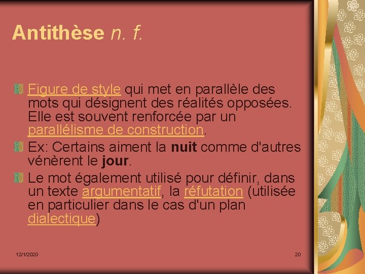 Antithèse n. f. Figure de style qui met en parallèle des mots qui désignent