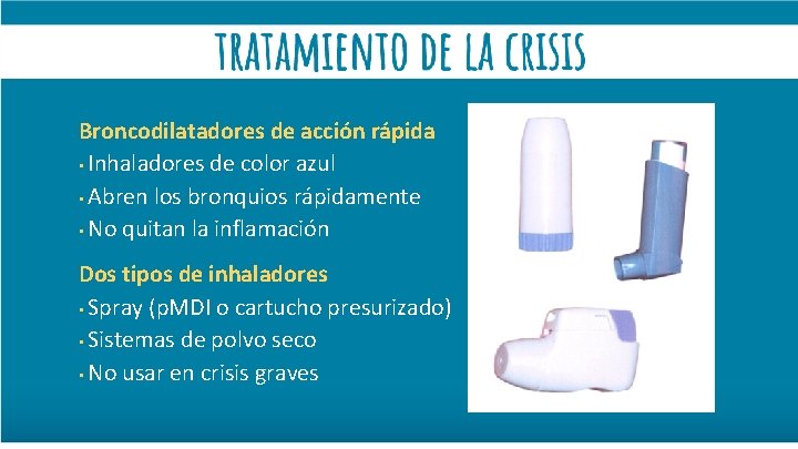 Broncodilatadores de acción rápida • Inhaladores de color azul • Abren los bronquios rápidamente
