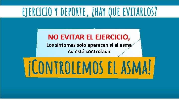 NO EVITAR EL EJERCICIO, Los síntomas solo aparecen si el asma no está controlado
