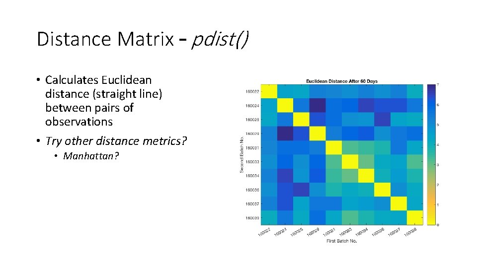 Distance Matrix – pdist() • Calculates Euclidean distance (straight line) between pairs of observations