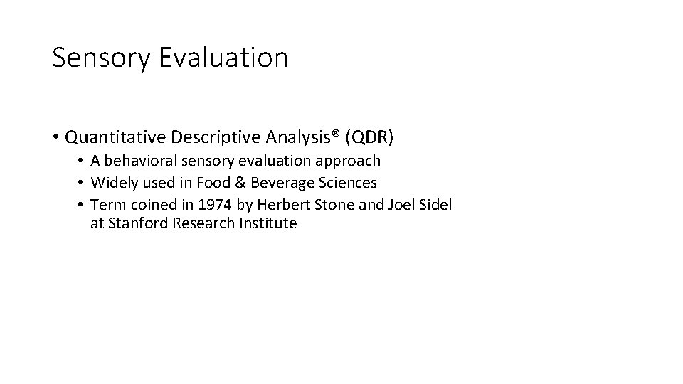 Sensory Evaluation • Quantitative Descriptive Analysis® (QDR) • A behavioral sensory evaluation approach •