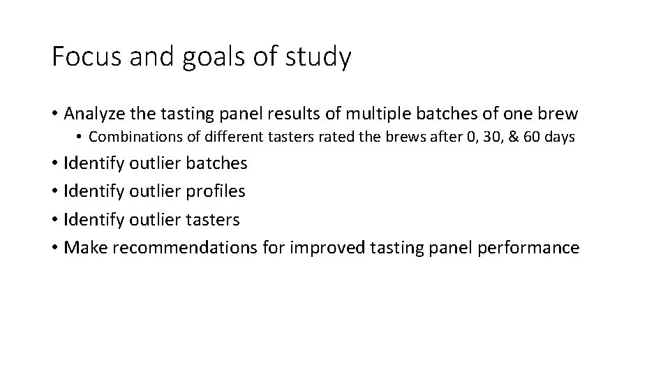 Focus and goals of study • Analyze the tasting panel results of multiple batches