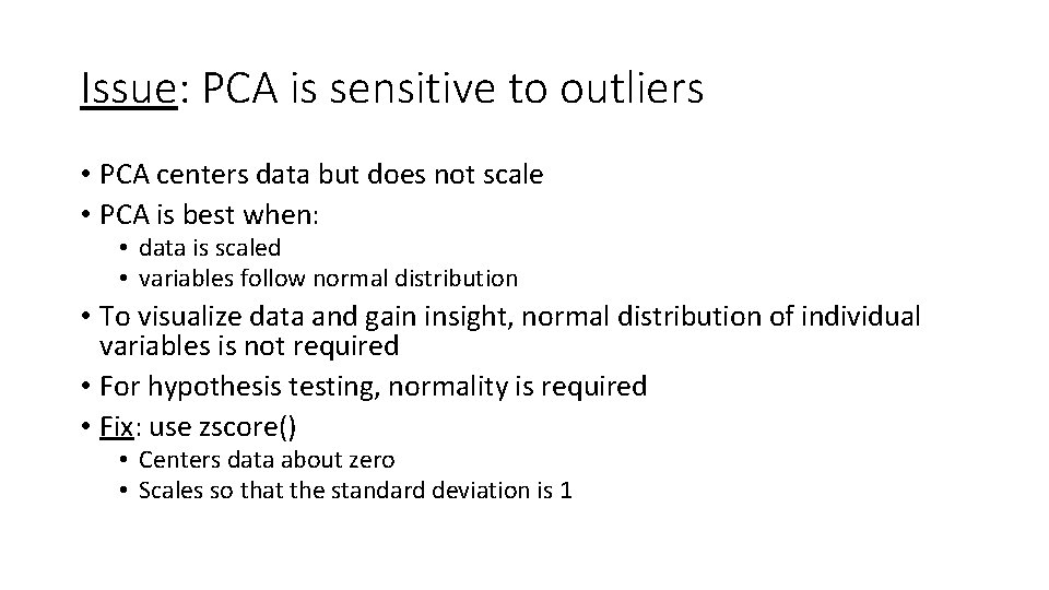 Issue: PCA is sensitive to outliers • PCA centers data but does not scale