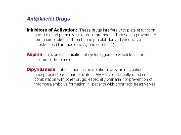 Antiplatelet Drugs Inhibitors of Activation: These drugs interfere with platelet function and are used