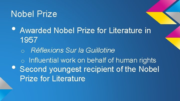 Nobel Prize • Awarded Nobel Prize for Literature in 1957 o Réflexions Sur la