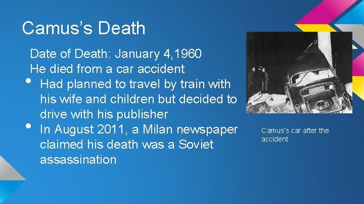 Camus’s Death Date of Death: January 4, 1960 He died from a car accident