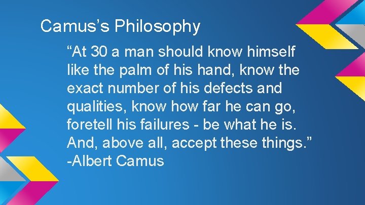 Camus’s Philosophy “At 30 a man should know himself like the palm of his