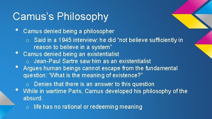 Camus’s Philosophy • • Camus denied being a philosopher o Said in a 1945