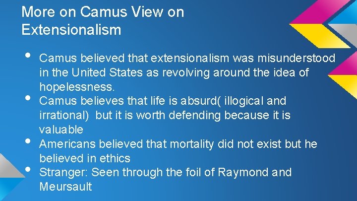 More on Camus View on Extensionalism • • Camus believed that extensionalism was misunderstood