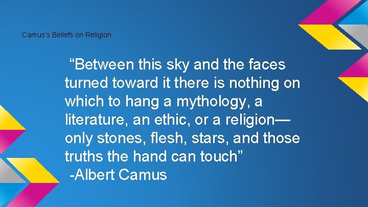 Camus’s Beliefs on Religion “Between this sky and the faces turned toward it there