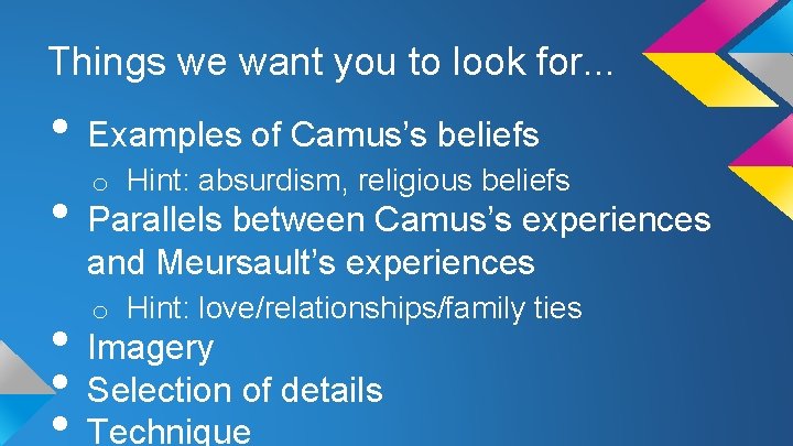 Things we want you to look for. . . • Examples of Camus’s beliefs