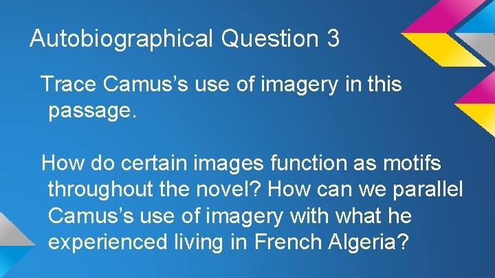 Autobiographical Question 3 Trace Camus’s use of imagery in this passage. How do certain