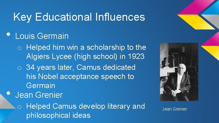 Key Educational Influences • • Louis Germain o Helped him win a scholarship to