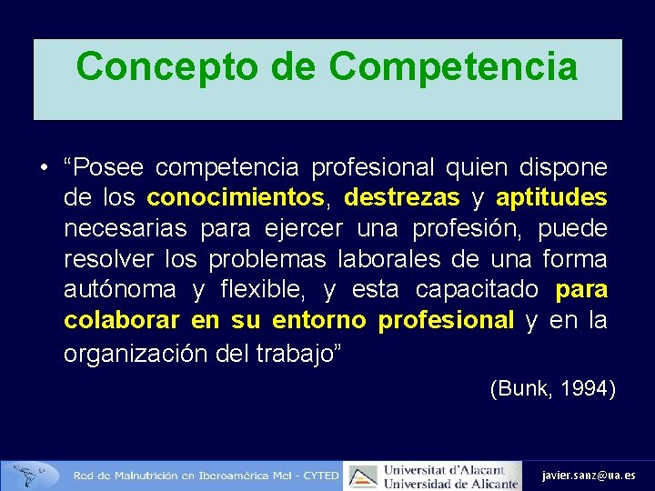 Concepto de Competencia • “Posee competencia profesional quien dispone de los conocimientos, destrezas y