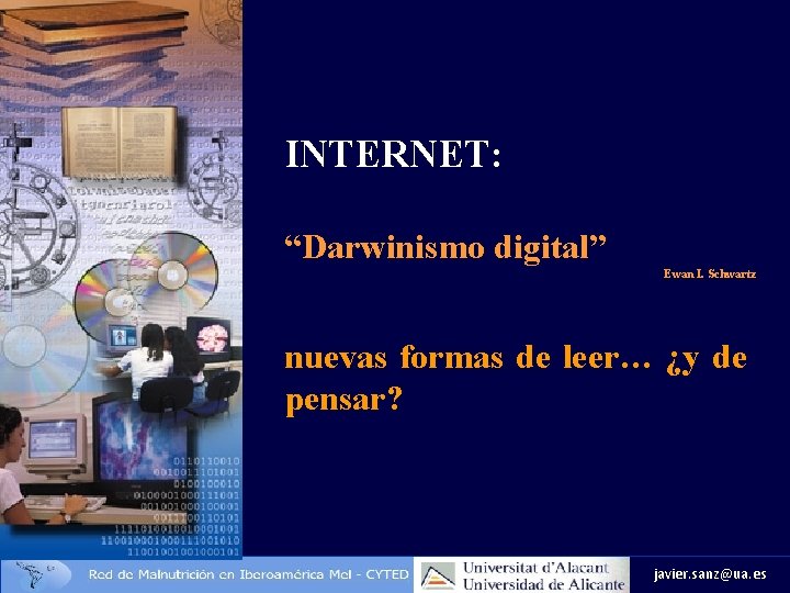 INTERNET: “Darwinismo digital” Ewan I. Schwartz nuevas formas de leer… ¿y de pensar? javier.