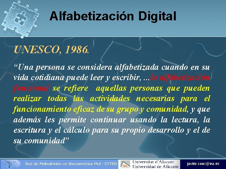 Alfabetización Digital UNESCO, 1986. “Una persona se considera alfabetizada cuando en su vida cotidiana