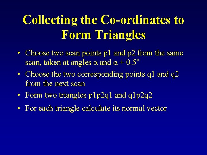 Collecting the Co-ordinates to Form Triangles • Choose two scan points p 1 and