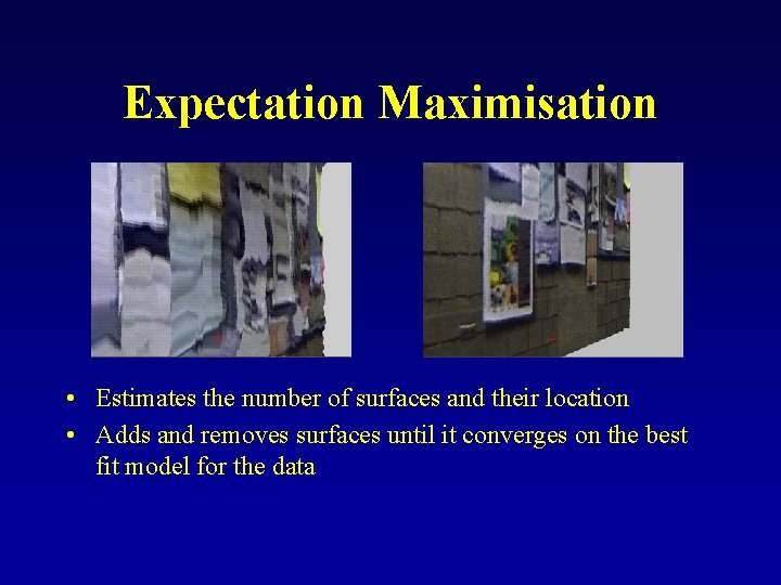 Expectation Maximisation • Estimates the number of surfaces and their location • Adds and