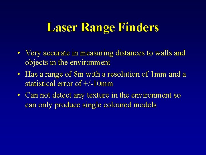 Laser Range Finders • Very accurate in measuring distances to walls and objects in