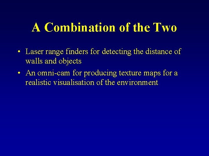 A Combination of the Two • Laser range finders for detecting the distance of