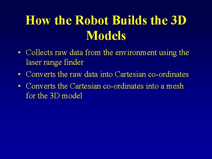 How the Robot Builds the 3 D Models • Collects raw data from the