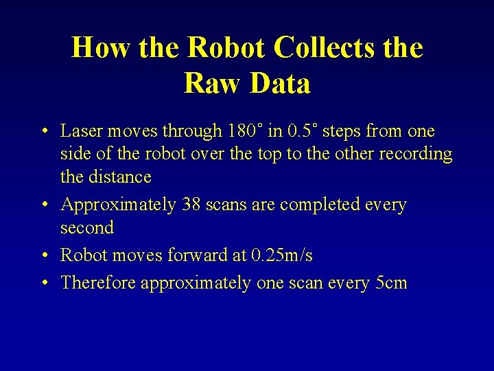 How the Robot Collects the Raw Data • Laser moves through 180˚ in 0.