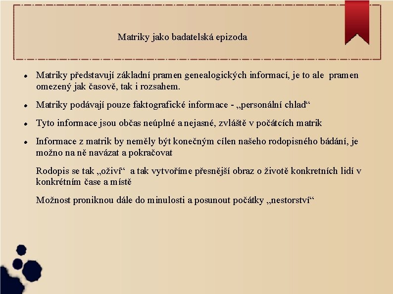 Matriky jako badatelská epizoda Matriky představují základní pramen genealogických informací, je to ale pramen