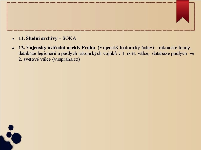  11. Školní archivy – SOKA 12. Vojenský ústřední archiv Praha (Vojenský historický ústav)