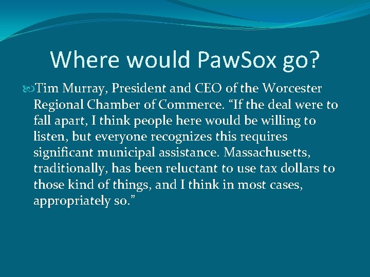 Where would Paw. Sox go? Tim Murray, President and CEO of the Worcester Regional